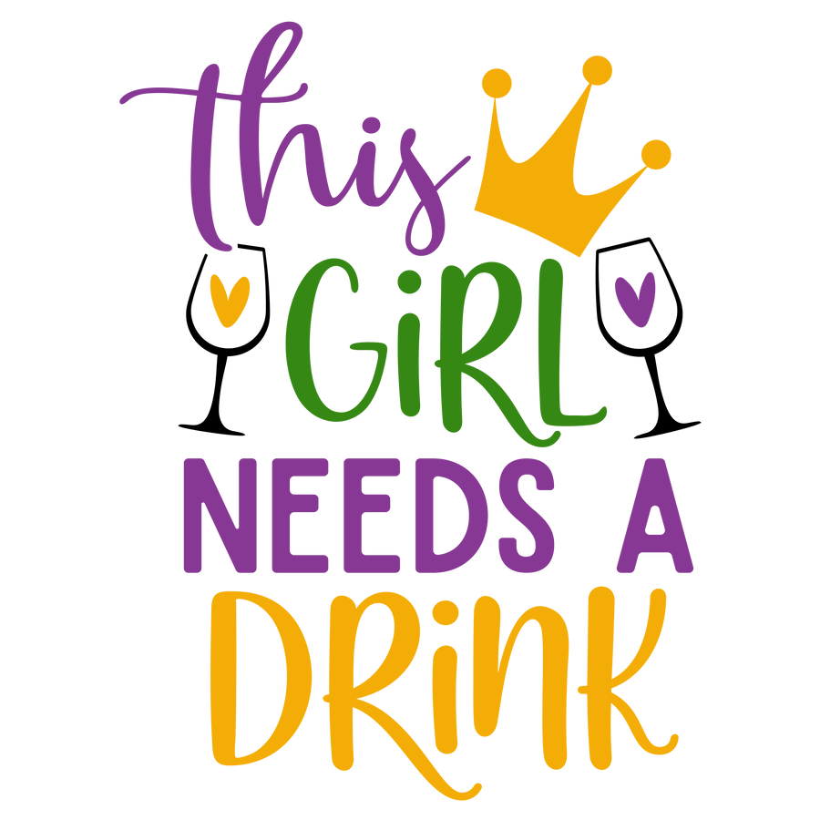 This Girl Needs a Drink Mardi Gras Design | DTF Dallas