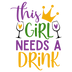 This Girl Needs A Drink Mardi Gras Design - DTF Ready To Press