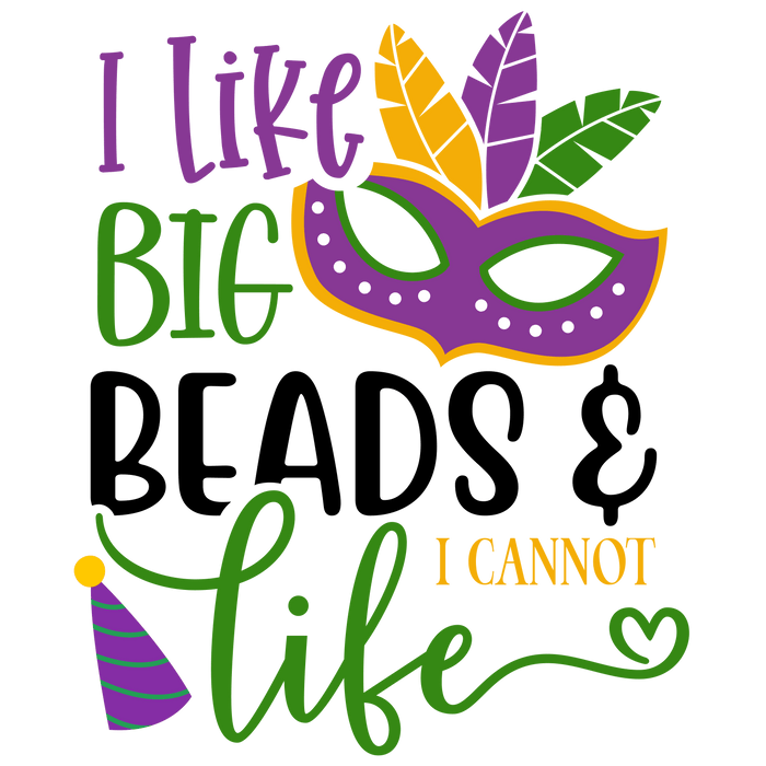 I Like Big Beads I Cannot Like Mardi Gras pressed on a garment