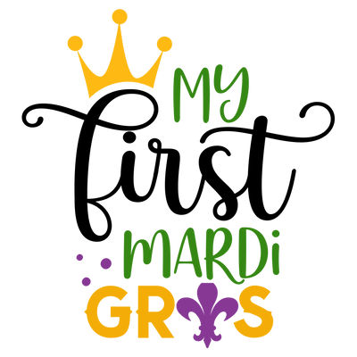 My First Mardi Gras Design - DTF Ready To Press - DTF Dallas 