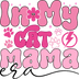 Cat Mama Era Design - DTF Ready To Press