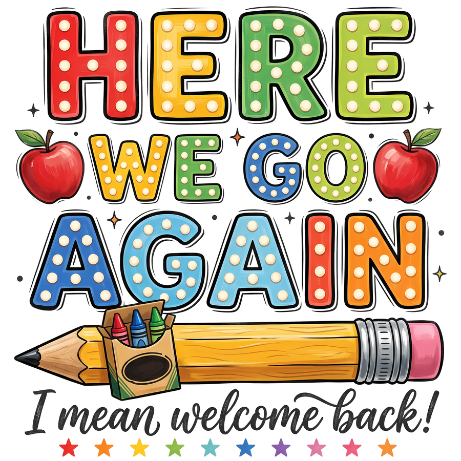 Here We Go Again School Design - DTF Ready To Press
