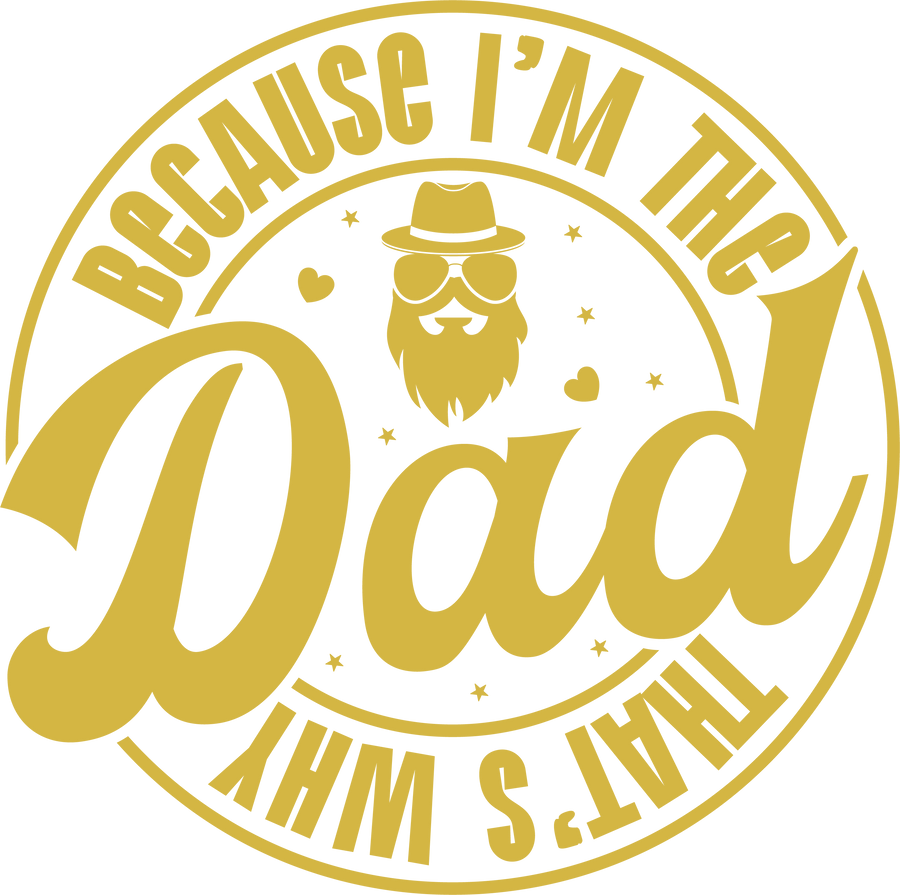 Beacuse I'm The Dad Design - DTF Ready To Press