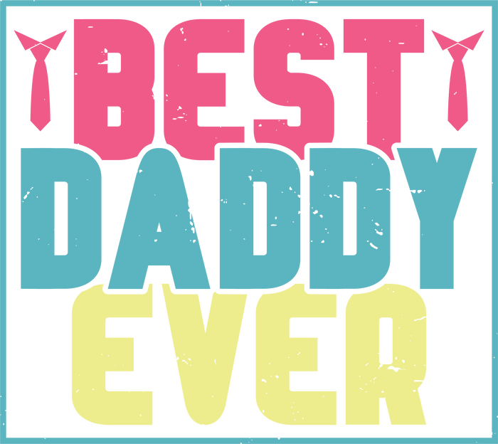 Best Daddy Ever Design pressed on a garment