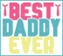 Best Daddy Ever Design DTF-Ready to Press | DTF Dallas