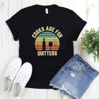 Corks are For Quitters Shirt (Unisex) - DTF Dallas 