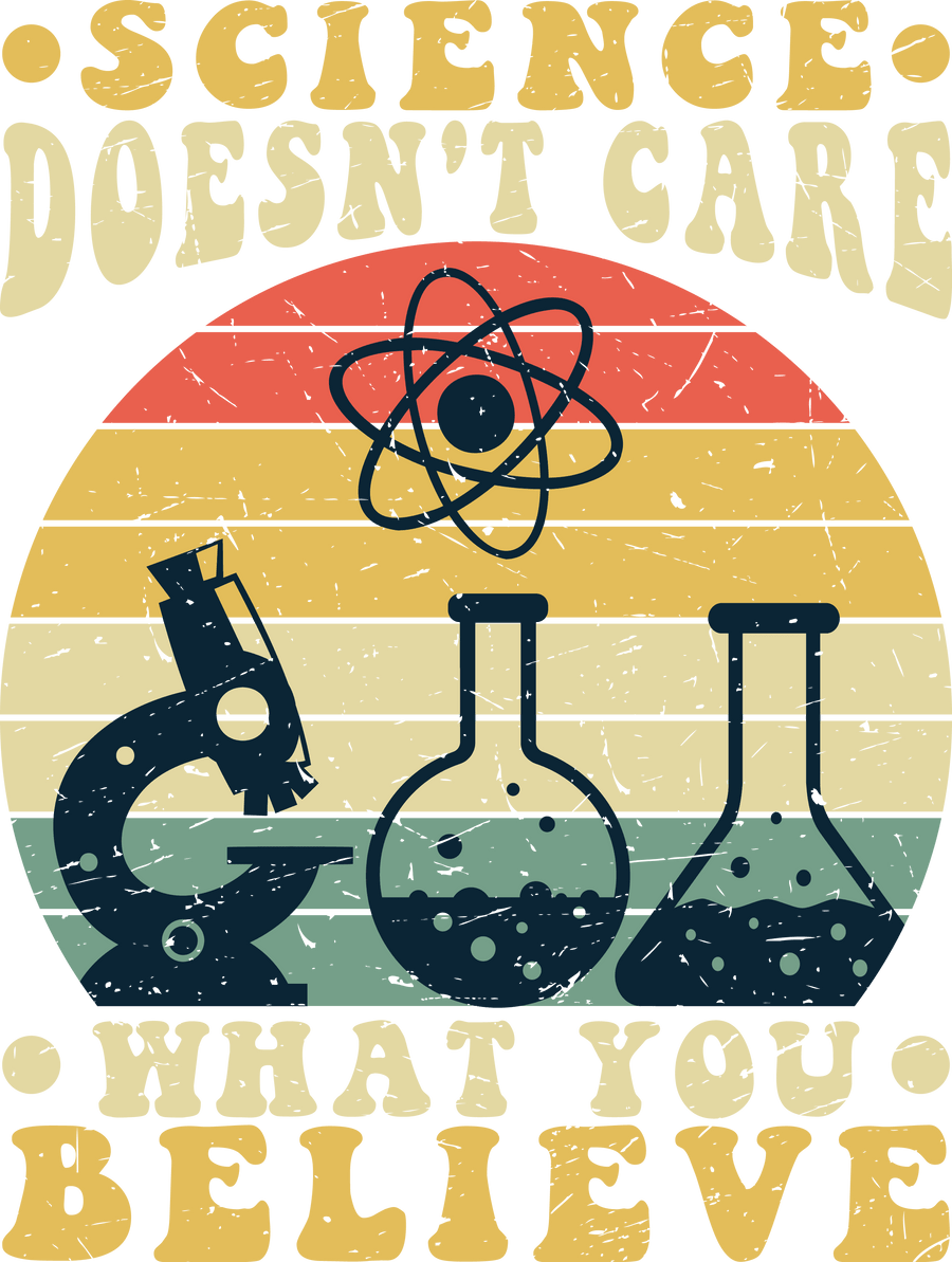 Science Doesn't Care What You Believe Design | DTF Dallas