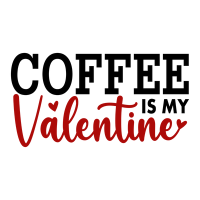 Coffee is My Valentine Love Design | DTF Dallas - DTF Dallas 