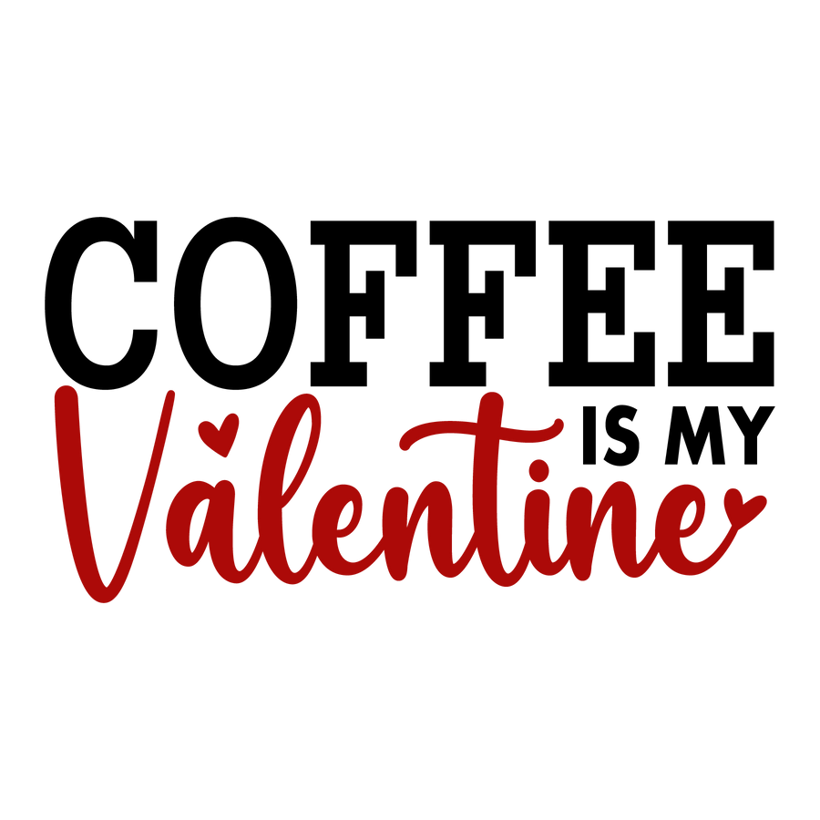 Coffee is My Valentine Love Design | DTF Dallas