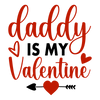 Daddy Is My Valentine Love Design - DTF Ready To Press