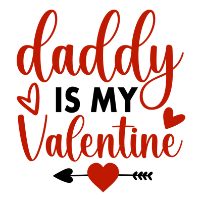 Daddy Is My Valentine Love Design - DTF Ready To Press - DTF Dallas 