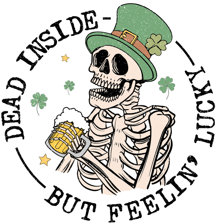 Dead Inside But Feeling Lucky St. Patrick's Day pressed on a garment