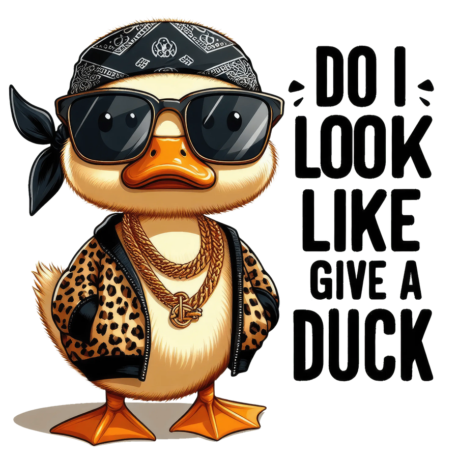 Do I Look Like Give A Duck Design - DTF Ready To Press