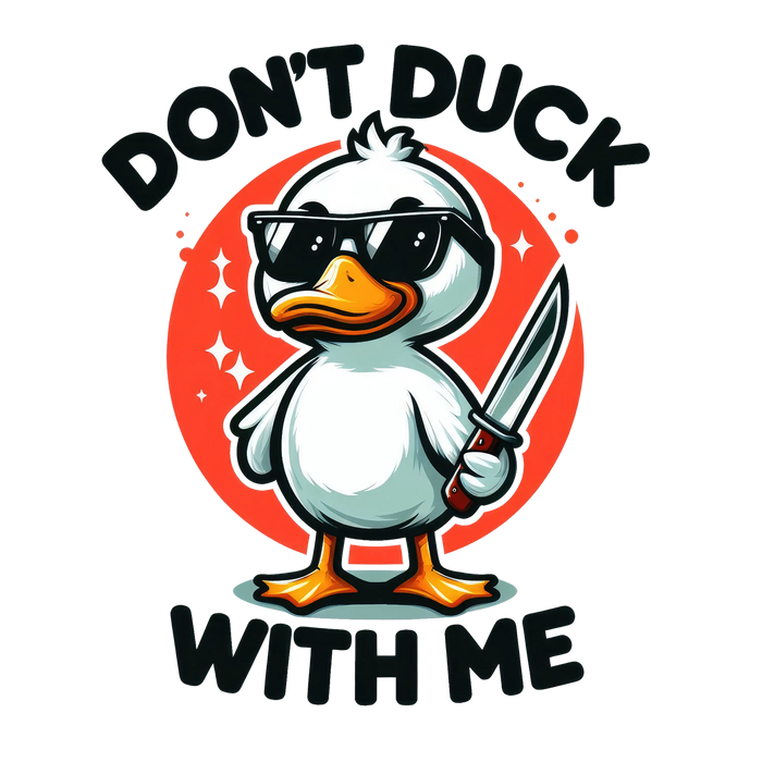 Don't Duck With Me Design pressed on a garment