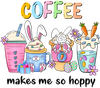 Coffee Makes Me So Hoppy Easter Design - DTF Ready To Press