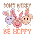 Don't Worry Be Hoppy Bunny Easter Design - DTF Ready To Press