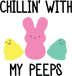 Chillin With My Peeps Easter Bunny Design - DTF Ready To Press