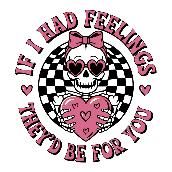 If I Had Feelings They'd Be For You pressed on a garment