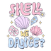 Shell We Dance Design - DTF Ready To Press