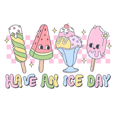 Have An Ice Day Design - DTF Ready To Press - DTF Dallas 