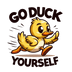 Go Duck Yourself Design - DTF Ready To Press