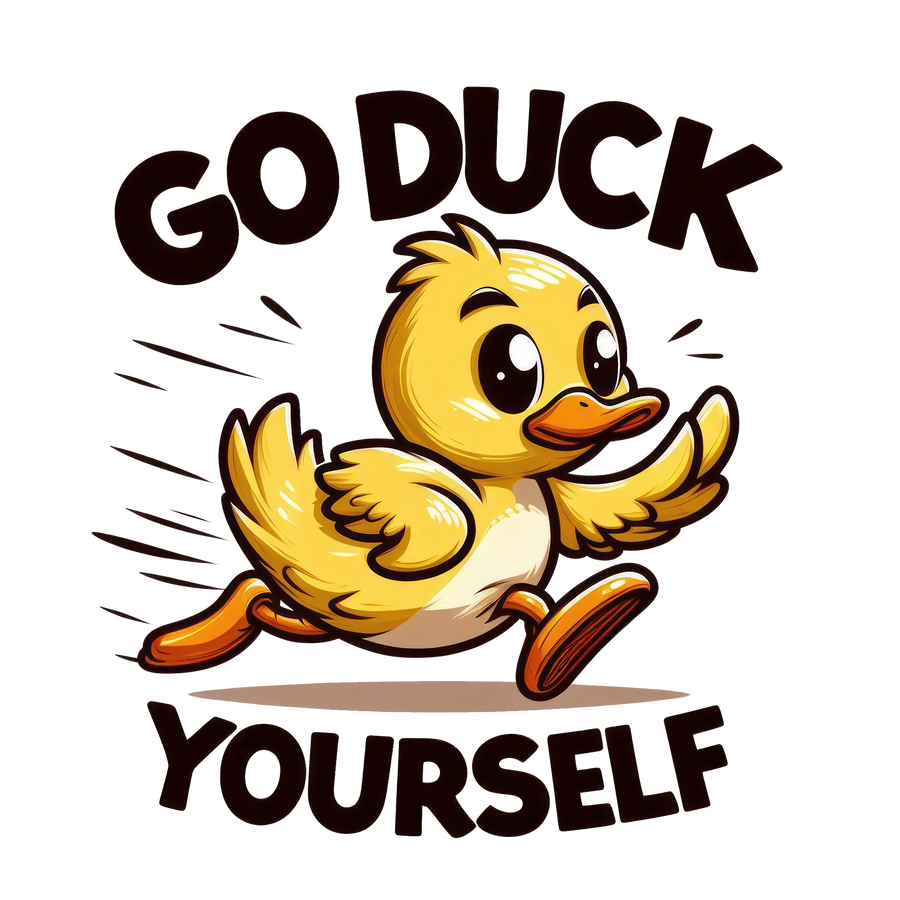 Go Duck Yourself Design - DTF Ready To Press