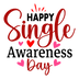 Happy Single Awareness Day Valentine's Day Design - DTF Ready To Press