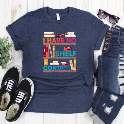 I Have No Shelf Control Shirt (Unisex) - DTF Dallas 