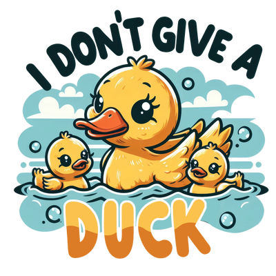 I Don't Give A Duck Design - DTF Ready To Press - DTF Dallas 