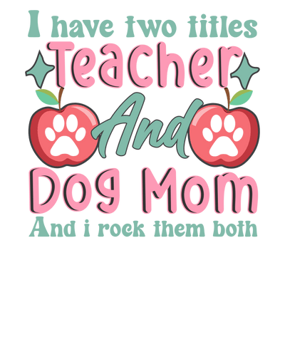 Teacher And Dog Mom Design - DTF Ready To Press - DTF Dallas 
