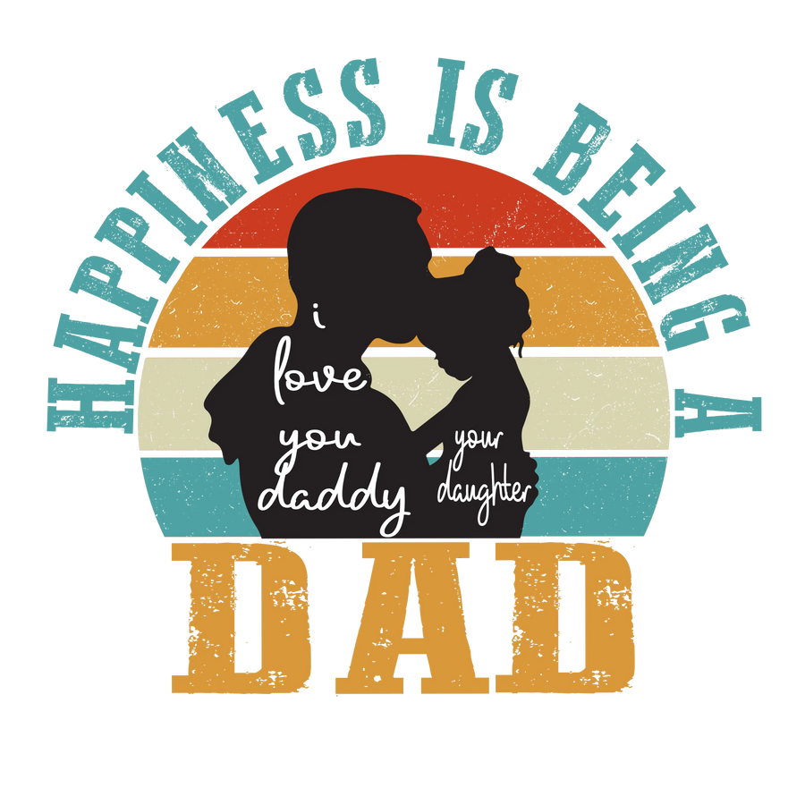Happiness Is Being A Dad  Design - DTF Ready To Press