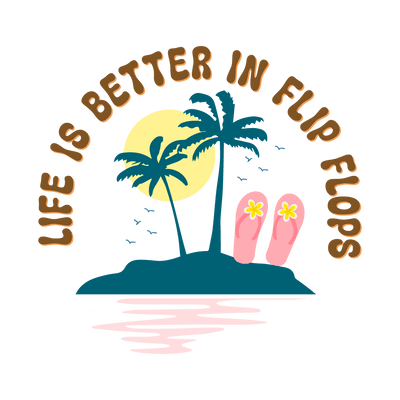 Life Is Better in Flip Flops DTF Ready to Press | DTF Dallas - DTF Dallas 