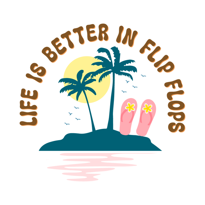 Life Is Better in Flip Flops pressed on a garment