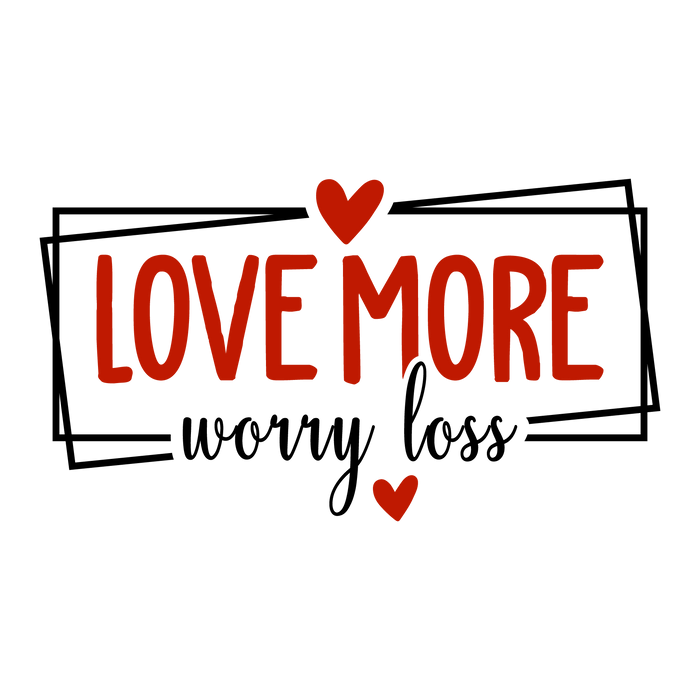 Love More, Worry Less Valentine’s DTF Press V2 pressed on a garment