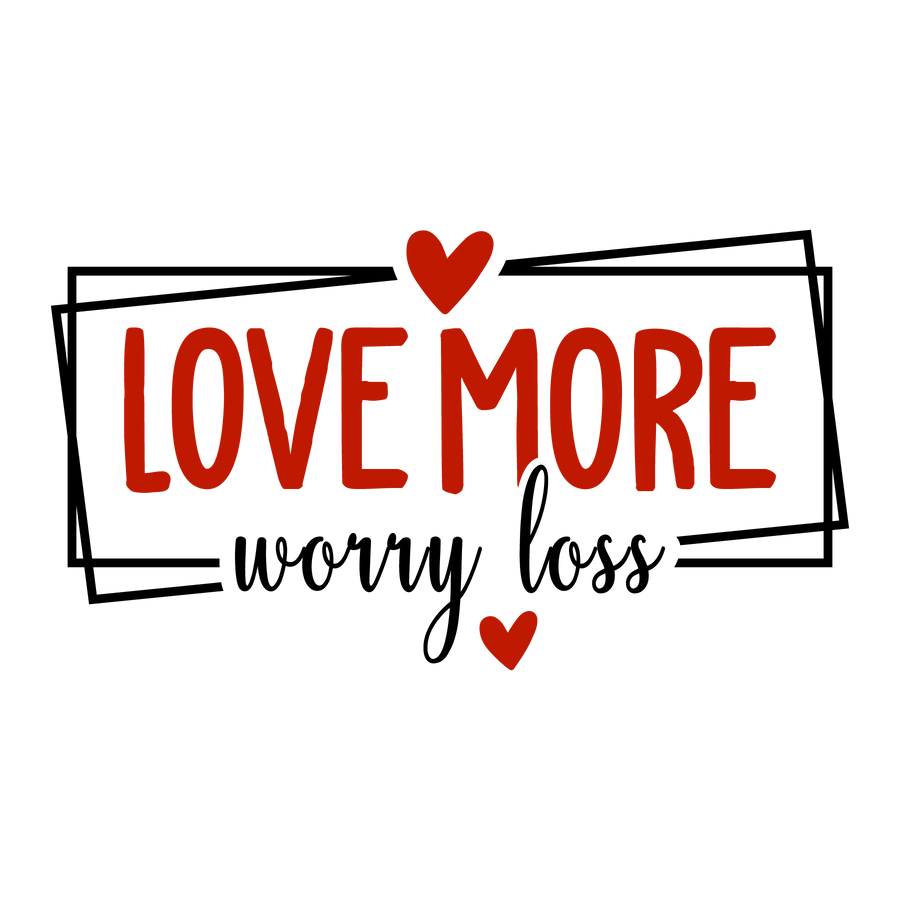 Love More, Worry Less Valentine’s DTF Press V2 | DTF Dallas