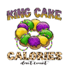 King Cake Calories Don't Count Mardi Gras Party Design - DTF Ready To Press