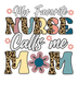 My Favorite Nurse Calls Me Mom Design - DTF Ready To Press