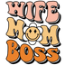 Wife Mom Boss Design - DTF Ready To Press