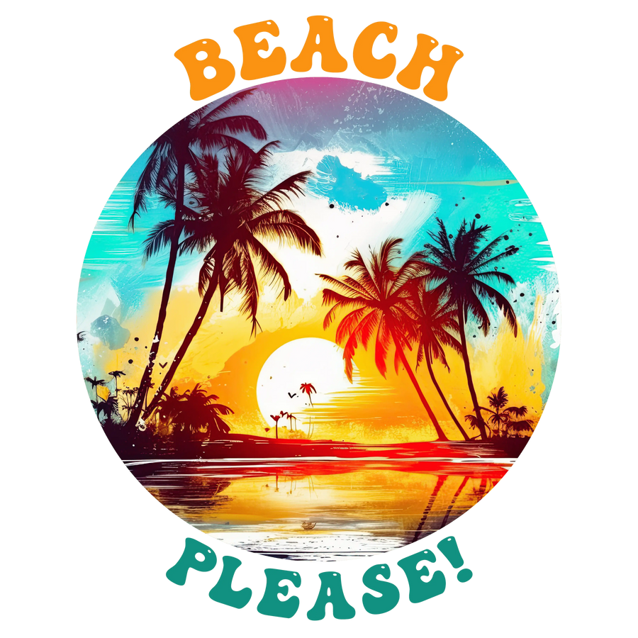 Beach Please Design DTF-Ready to Press | DTF Dallas
