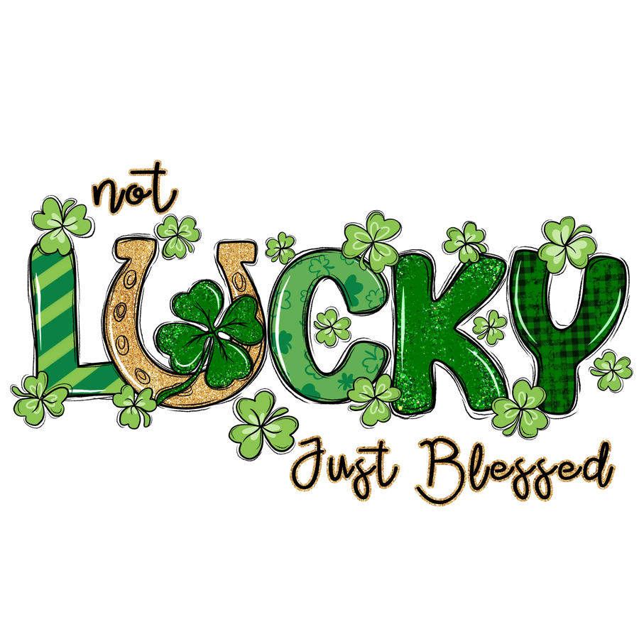 Not Lucky Just Blessed Saint Patrick's Day | DTF Dallas