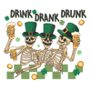 Drink Drank Drunk Saint Patrick's Day Design - DTF Ready To Press