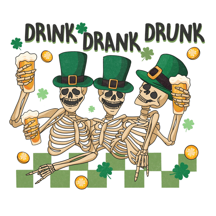 Drink, Drank, Drunk Saint Patrick's Design pressed on a garment