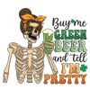 Buy Me Green Beer And Tell I'm Pretty St Patrick Design - DTF Ready To Press