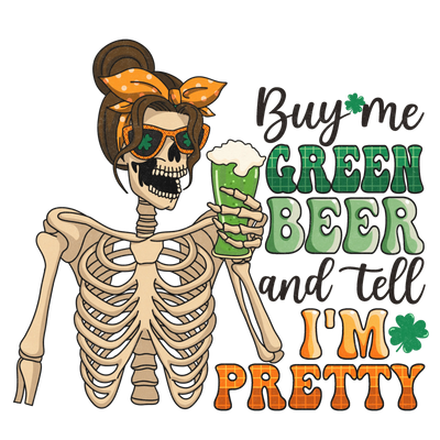 Buy Me Green Beer and Tell I'm Pretty Design | DTF Dallas - DTF Dallas 