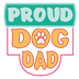 Proud Dog Dad Design - DTF Ready To Press