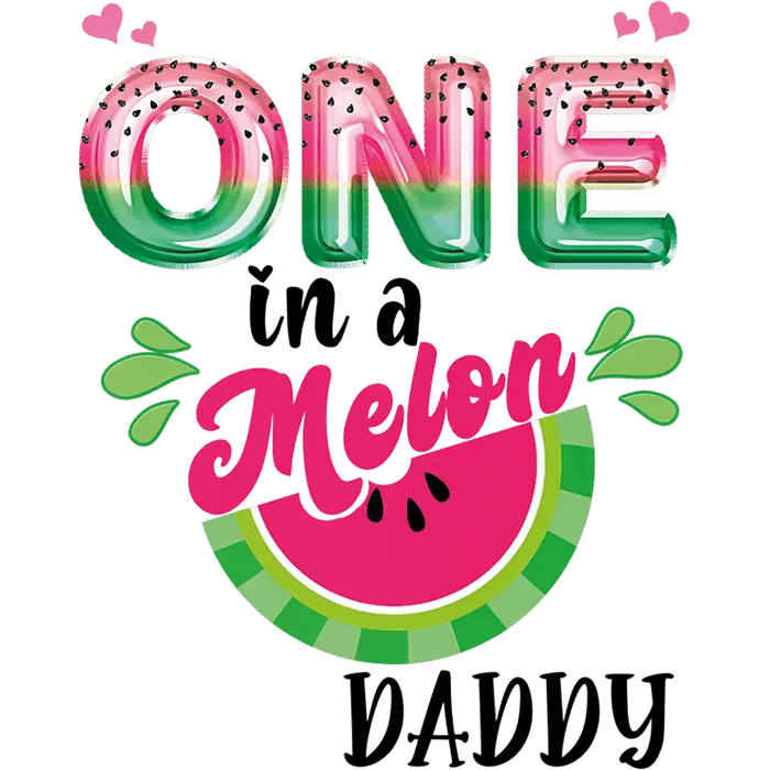 One In A Melon Daddy Design pressed on a garment