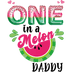 One In A Melon Daddy Design - DTF Ready To Press