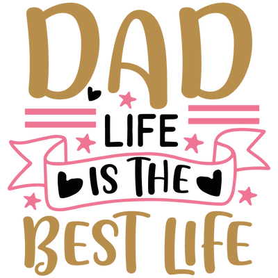 Dad: Life Is the Best Life Design Press (V1) | DTF Dallas - DTF Dallas 