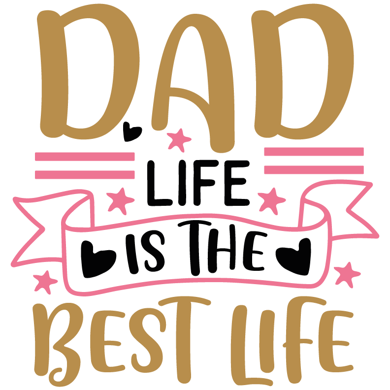 Dad: Life Is the Best Life Design Press (V1) | DTF Dallas