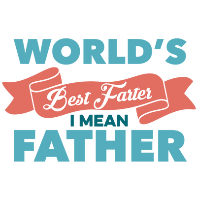 World's Best Farter I Mean Father Design | DTF Dallas - DTF Dallas 